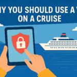 Why You Should Use a VPN on a Cruise: A Practical Guide for Travelers